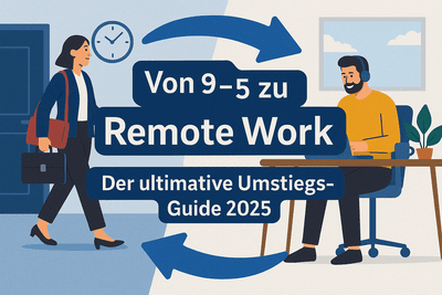 Von 9-5 zu Remote Work: Der ultimative Umstiegs-Guide 2025